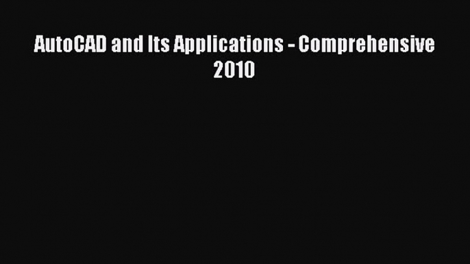 [Read Book] AutoCAD and Its Applications - Comprehensive 2010  EBook