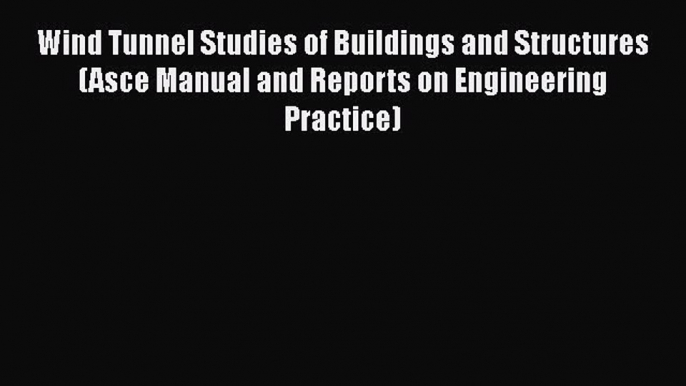 [Read Book] Wind Tunnel Studies of Buildings and Structures (Asce Manual and Reports on Engineering