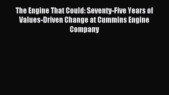 Read The Engine That Could: Seventy-Five Years of Values-Driven Change at Cummins Engine Company