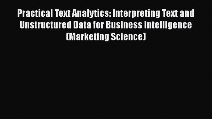 [Read book] Practical Text Analytics: Interpreting Text and Unstructured Data for Business