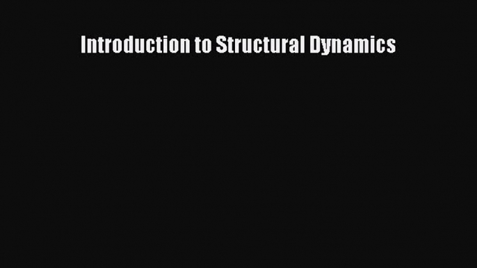 [Read Book] Introduction to Structural Dynamics  EBook