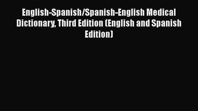 Read English-Spanish/Spanish-English Medical Dictionary Third Edition (English and Spanish