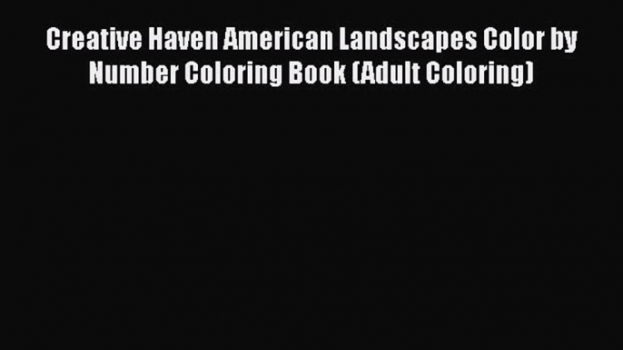 [Read Book] Creative Haven American Landscapes Color by Number Coloring Book (Adult Coloring)