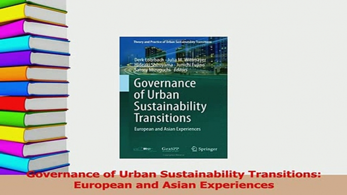 PDF  Governance of Urban Sustainability Transitions European and Asian Experiences Read Online