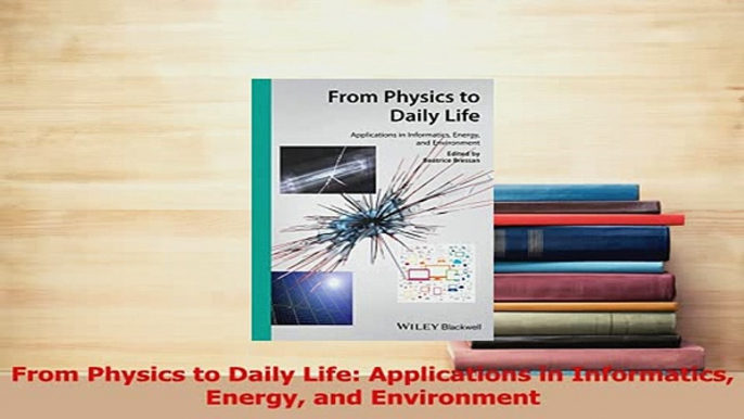 PDF  From Physics to Daily Life Applications in Informatics Energy and Environment Download Online