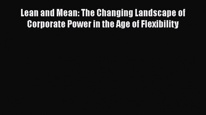 [Read book] Lean and Mean: The Changing Landscape of Corporate Power in the Age of Flexibility