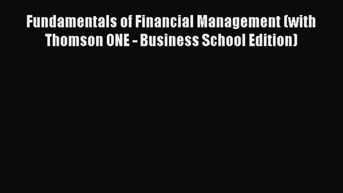 [Read book] Fundamentals of Financial Management (with Thomson ONE - Business School Edition)