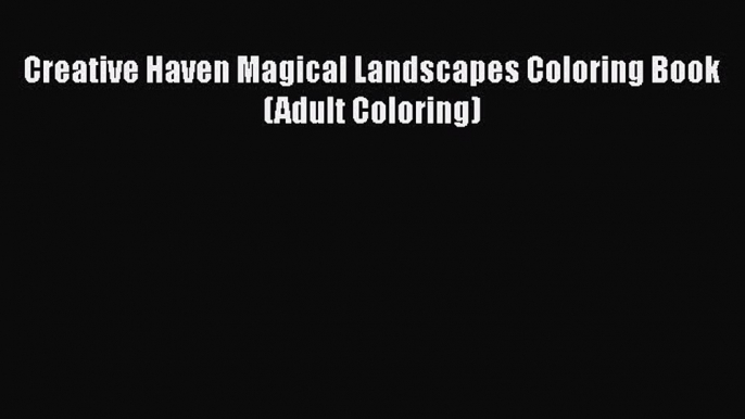 [Read Book] Creative Haven Magical Landscapes Coloring Book (Adult Coloring)  EBook