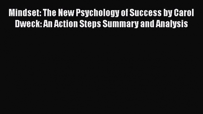 [Read book] Mindset: The New Psychology of Success by Carol Dweck: An Action Steps Summary