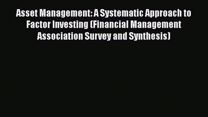 [Read book] Asset Management: A Systematic Approach to Factor Investing (Financial Management