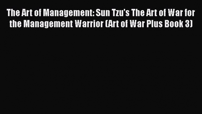 [Read book] The Art of Management: Sun Tzu's The Art of War for the Management Warrior (Art