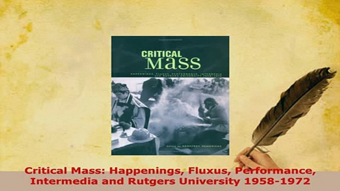 PDF  Critical Mass Happenings Fluxus Performance Intermedia and Rutgers University 19581972 Download Full Ebook