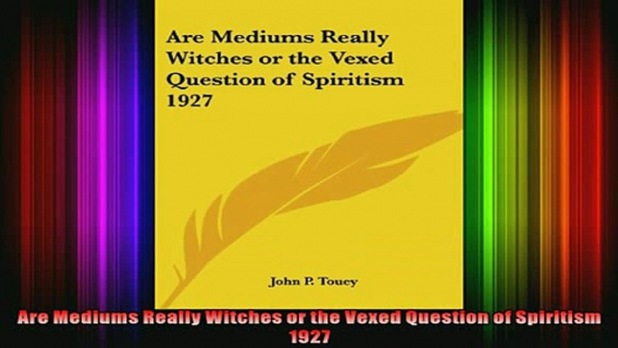 Read  Are Mediums Really Witches or the Vexed Question of Spiritism 1927  Full EBook