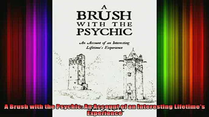 Read  A Brush with the Psychic An Account of an Interesting Lifetimes Experience  Full EBook