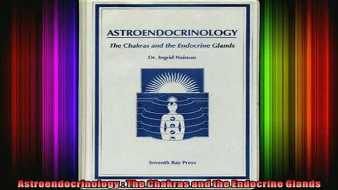 Read  Astroendocrinology  The Chakras and the Endocrine Glands  Full EBook