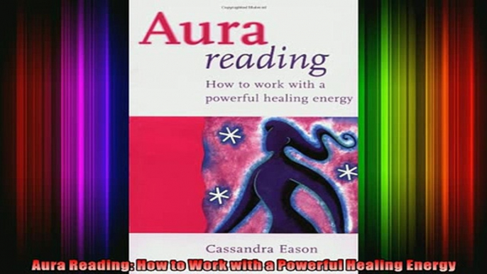 Read  Aura Reading How to Work with a Powerful Healing Energy  Full EBook