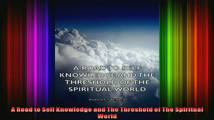 Read  A Road to Self Knowledge and The Threshold of The Spiritual World  Full EBook