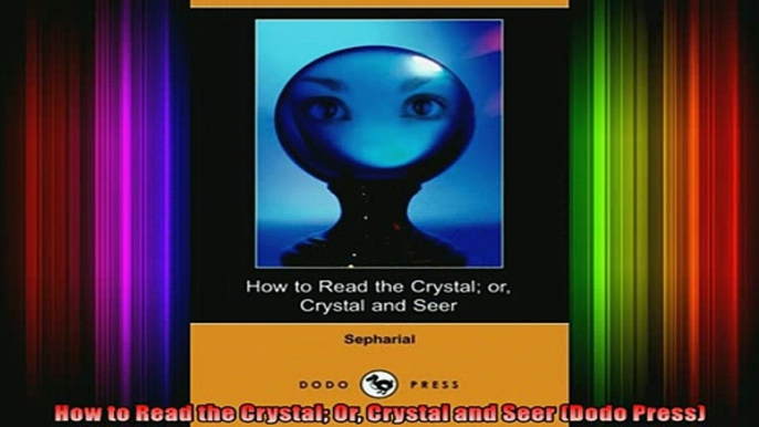 Read  How to Read the Crystal Or Crystal and Seer Dodo Press  Full EBook