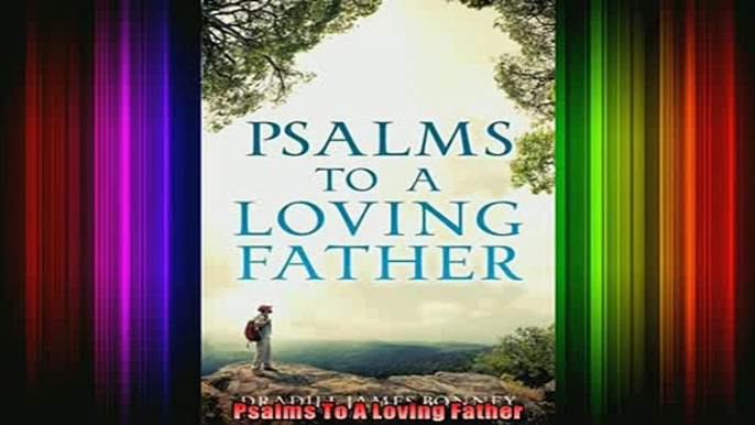 Read  Psalms To A Loving Father  Full EBook