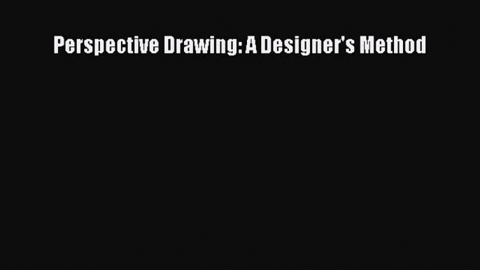 Ebook Perspective Drawing: A Designer's Method Read Full Ebook