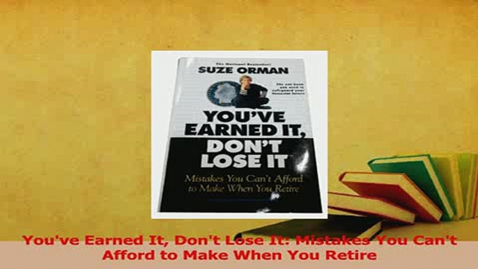 PDF  Youve Earned It Dont Lose It Mistakes You Cant Afford to Make When You Retire Read Online