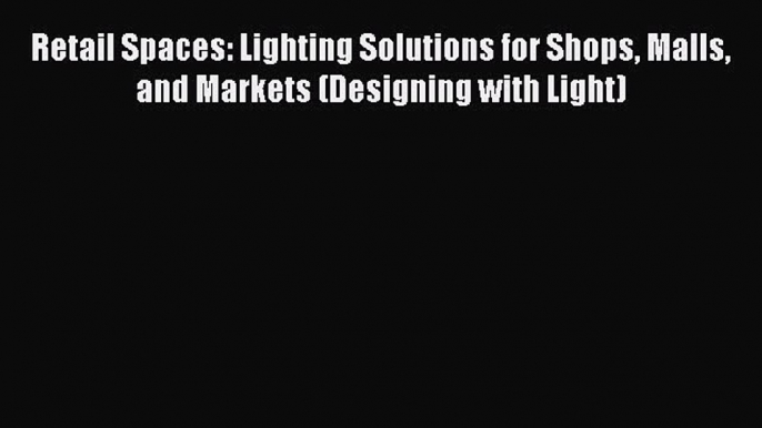 Ebook Retail Spaces: Lighting Solutions for Shops Malls and Markets (Designing with Light)