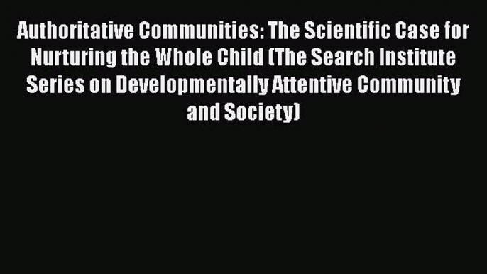 Read Authoritative Communities: The Scientific Case for Nurturing the Whole Child (The Search