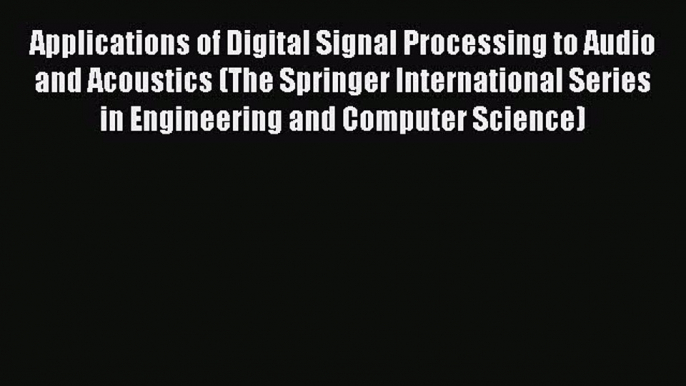 [Read Book] Applications of Digital Signal Processing to Audio and Acoustics (The Springer