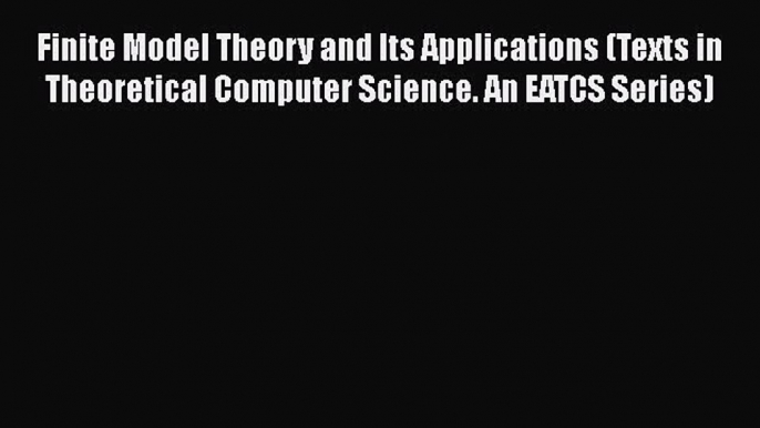 [Read Book] Finite Model Theory and Its Applications (Texts in Theoretical Computer Science.