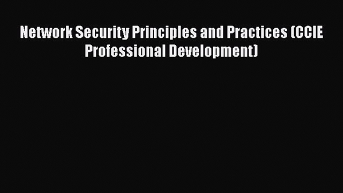 [Read Book] Network Security Principles and Practices (CCIE Professional Development) Free