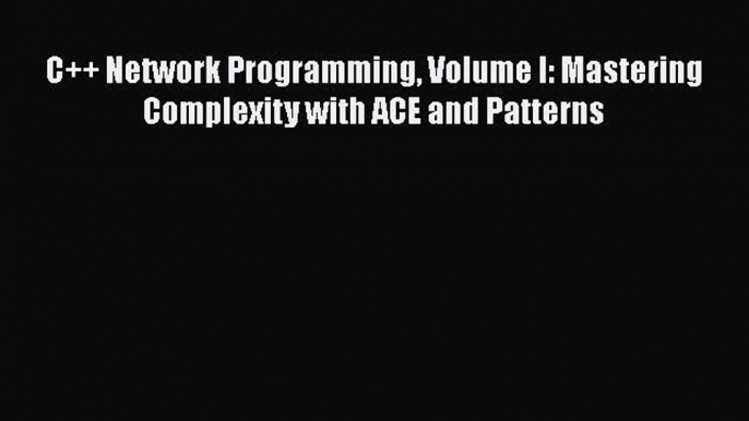 [Read Book] C++ Network Programming Volume I: Mastering Complexity with ACE and Patterns Free