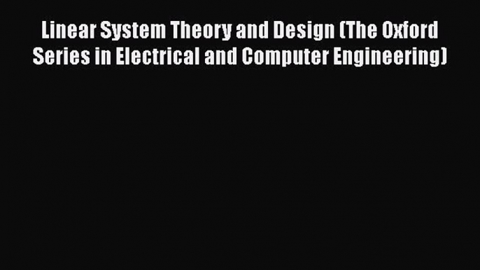 [Read Book] Linear System Theory and Design (The Oxford Series in Electrical and Computer Engineering)