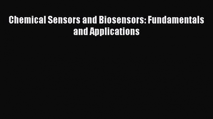 [Read Book] Chemical Sensors and Biosensors: Fundamentals and Applications  EBook