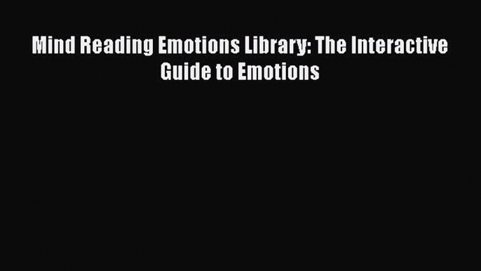 Download Mind Reading Emotions Library: The Interactive Guide to Emotions Ebook Free