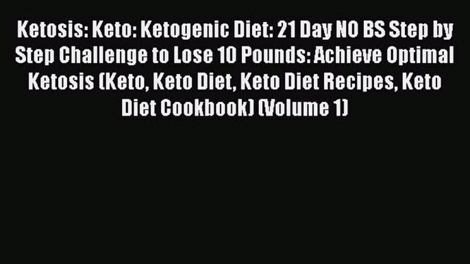 [PDF] Ketosis: Keto: Ketogenic Diet: 21 Day NO BS Step by Step Challenge to Lose 10 Pounds: