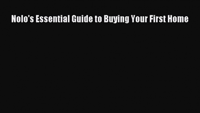 Read Nolo's Essential Guide to Buying Your First Home Ebook Free