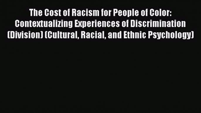 Read The Cost of Racism for People of Color: Contextualizing Experiences of Discrimination