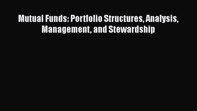 [PDF] Mutual Funds: Portfolio Structures Analysis Management and Stewardship [Read] Online