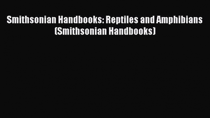 Read Books Smithsonian Handbooks: Reptiles and Amphibians (Smithsonian Handbooks) ebook textbooks