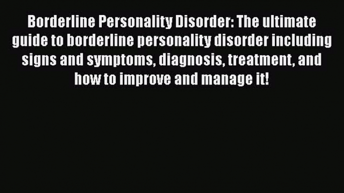 Read Borderline Personality Disorder: The ultimate guide to borderline personality disorder