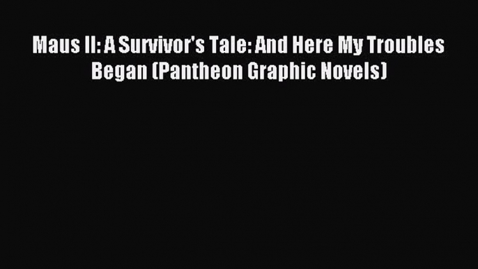 Read Maus II: A Survivor's Tale: And Here My Troubles Began (Pantheon Graphic Novels) PDF Free