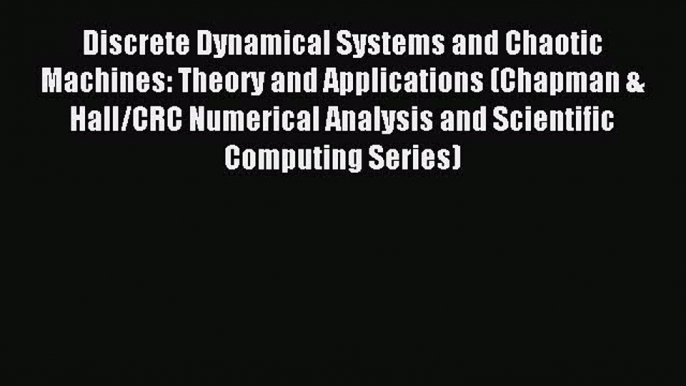 Read Discrete Dynamical Systems and Chaotic Machines: Theory and Applications (Chapman & Hall/CRC