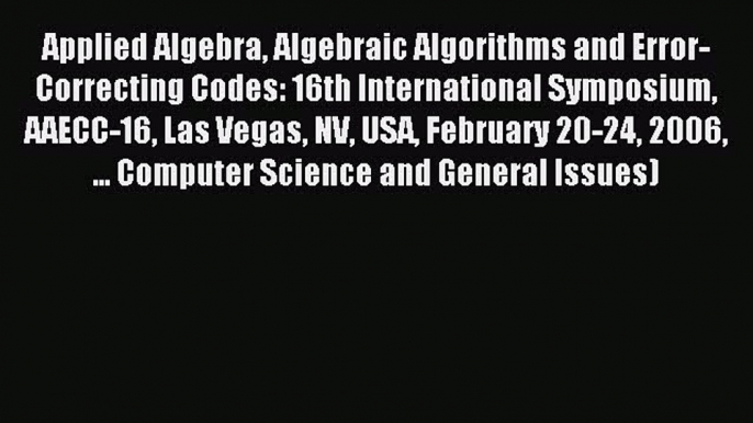 Read Applied Algebra Algebraic Algorithms and Error-Correcting Codes: 16th International Symposium