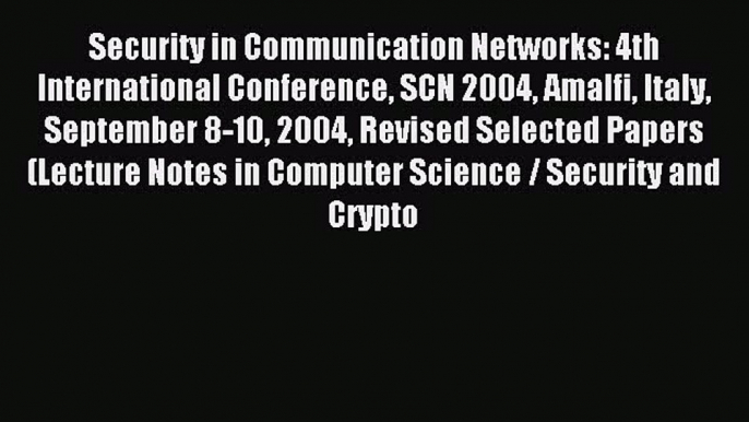 Read Security in Communication Networks: 4th International Conference SCN 2004 Amalfi Italy