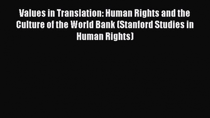 Read hereValues in Translation: Human Rights and the Culture of the World Bank (Stanford Studies