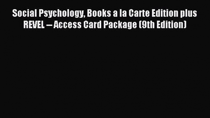 Read Social Psychology Books a la Carte Edition plus REVEL -- Access Card Package (9th Edition)