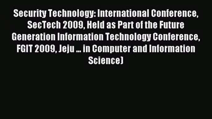 Read Security Technology: International Conference SecTech 2009 Held as Part of the Future