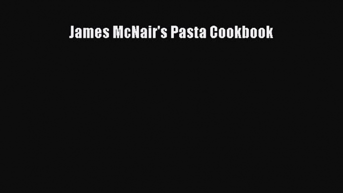 Download James McNair's Pasta Cookbook PDF Free