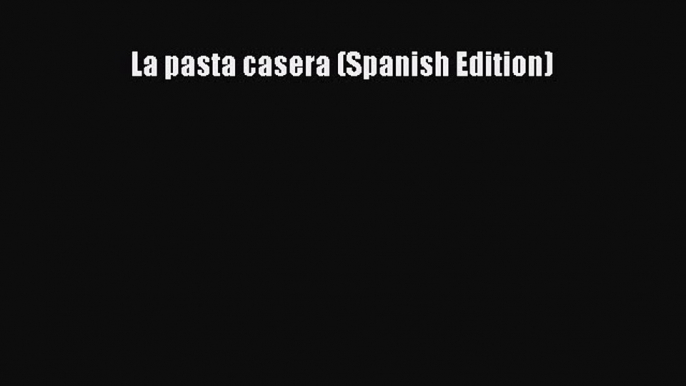 Download La pasta casera (Spanish Edition) Ebook Free