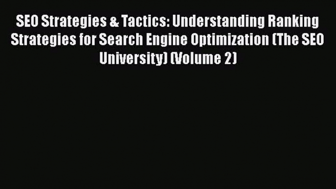 Read SEO Strategies & Tactics: Understanding Ranking Strategies for Search Engine Optimization